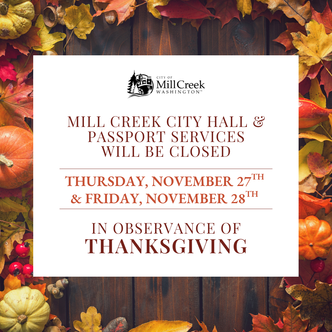 Mill Creek City Hall and Passport Services will be closed Thursday, November 27th and Friday, November 28th in observance of Thanksgiving.