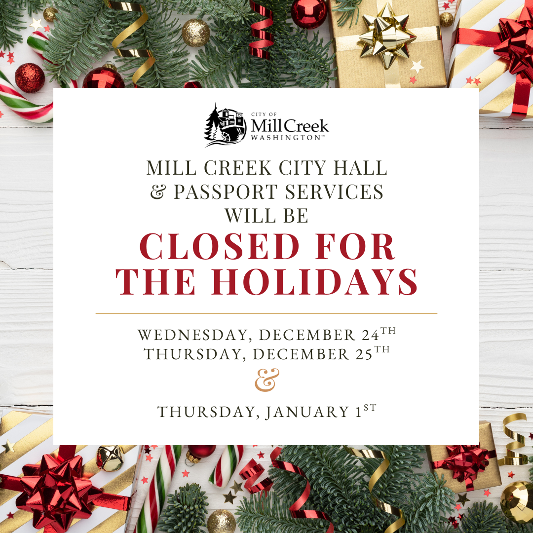 Mill Creek City Hall and Passport Services will be closed for the 2025 holidays: December 24th, 25th, and January 1st.