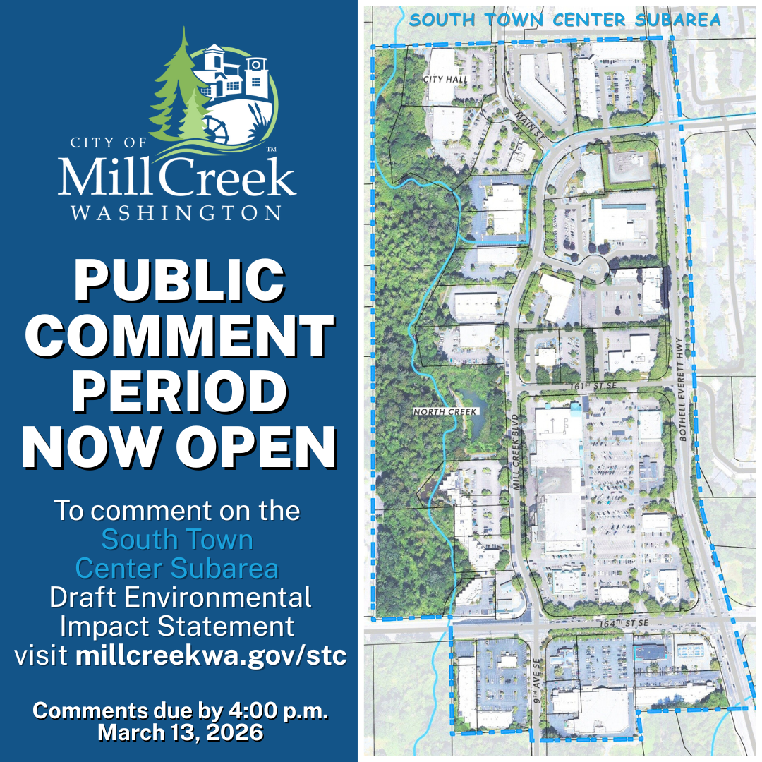 [City of Mill Creek Logo] Public comment period now open; to comment on the South Town Center Subarea Draft Environmental Impact Statement visit millcreekwa.gov/stc. Comments due by 4pm March 13, 2026