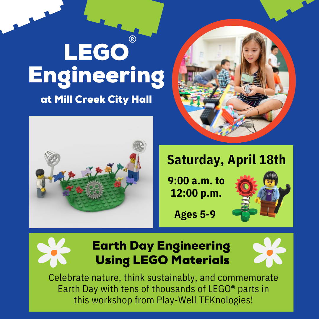 Lego Engineering at Mill Creek City Hall. Saturday, April 18th (9:00 a.m. - 12:00 p.m.), Ages 5-9.