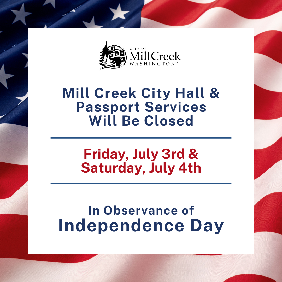 Mill Creek City Hall and Passport Services will be closed Friday, July 3rd and Saturday, July 4th in observance of Independence Day.