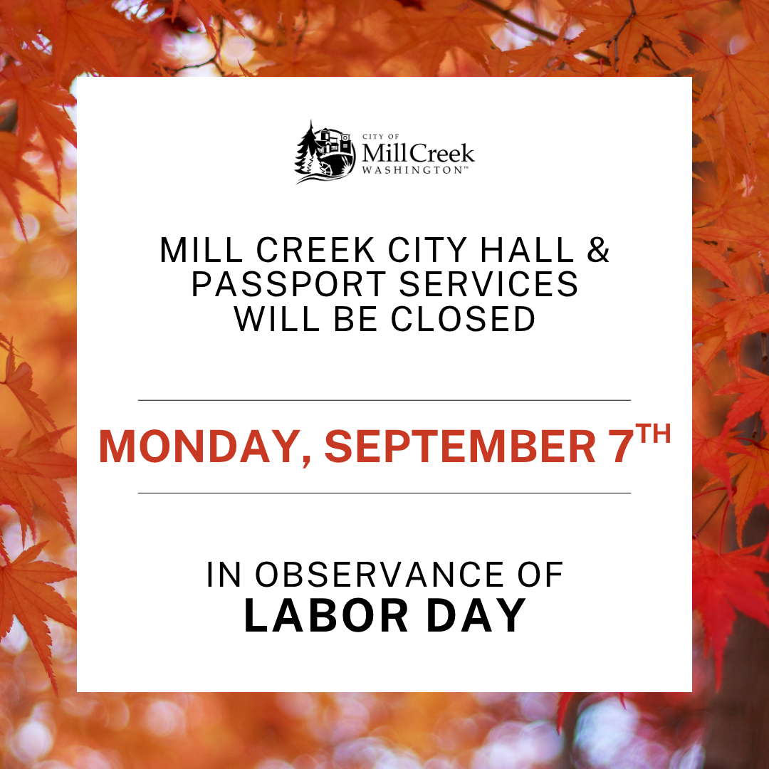 Mill Creek City Hall and Passport Services will be closed Monday, September 7th in observance of Labor Day.