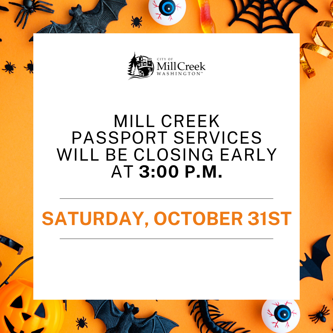 Mill Creek Passport Services will be closing early at 3:00 p.m. on Saturday, October 31st.